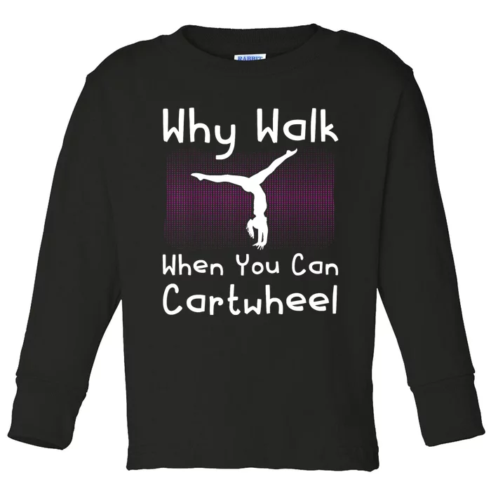 Why Walk When You Can Cartwheel Funny Gymnastics Pun Outfit Toddler Long Sleeve Shirt