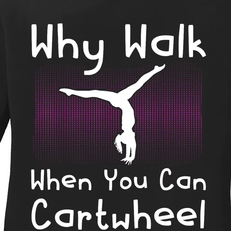 Why Walk When You Can Cartwheel Funny Gymnastics Pun Outfit Ladies Long Sleeve Shirt