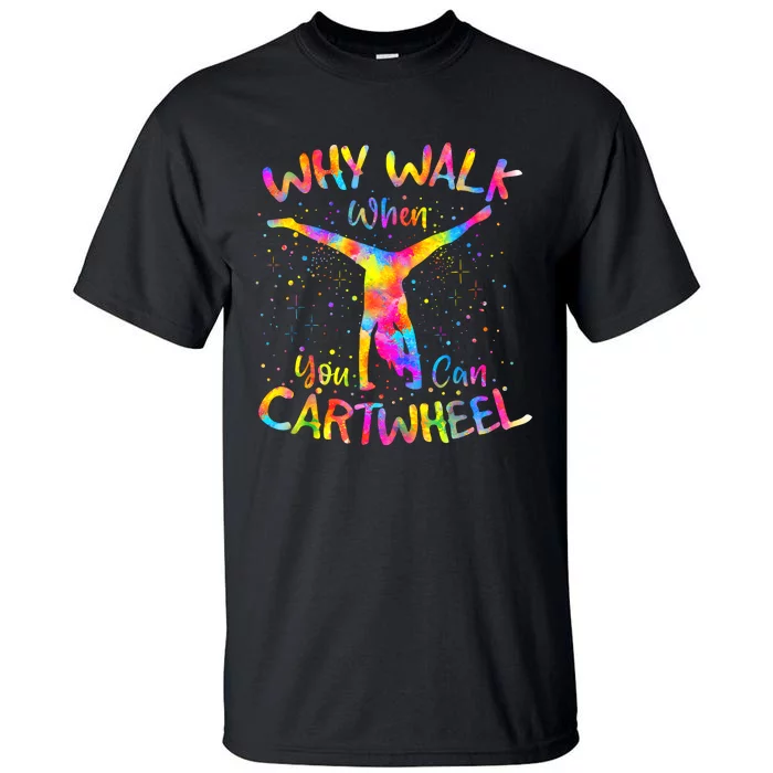 Why Walk When You Can Cartwheel Gymnast Gymnastic Tumbling Tall T-Shirt