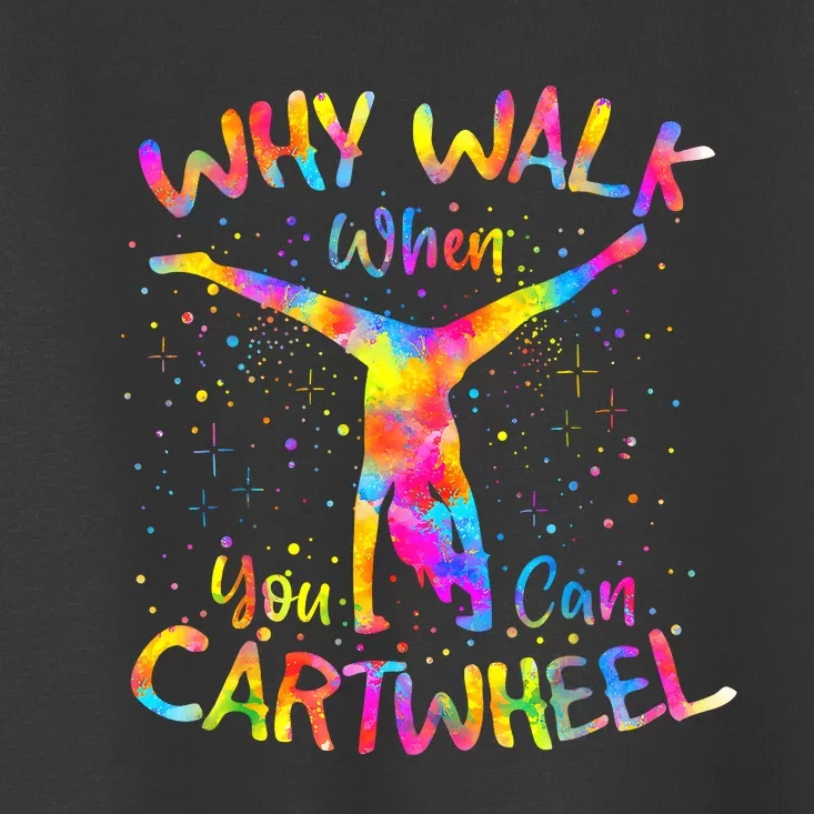 Why Walk When You Can Cartwheel Gymnast Gymnastic Tumbling Toddler T-Shirt