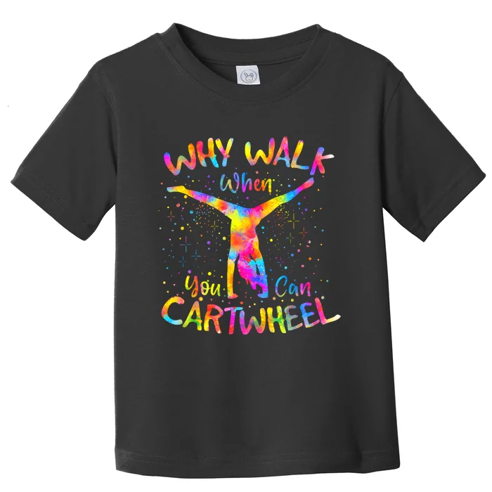 Why Walk When You Can Cartwheel Gymnast Gymnastic Tumbling Toddler T-Shirt