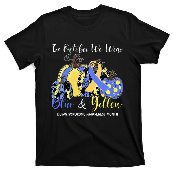 We Wear Yellow And Blue Pumpkins For Down Syndrome Awareness T-Shirt