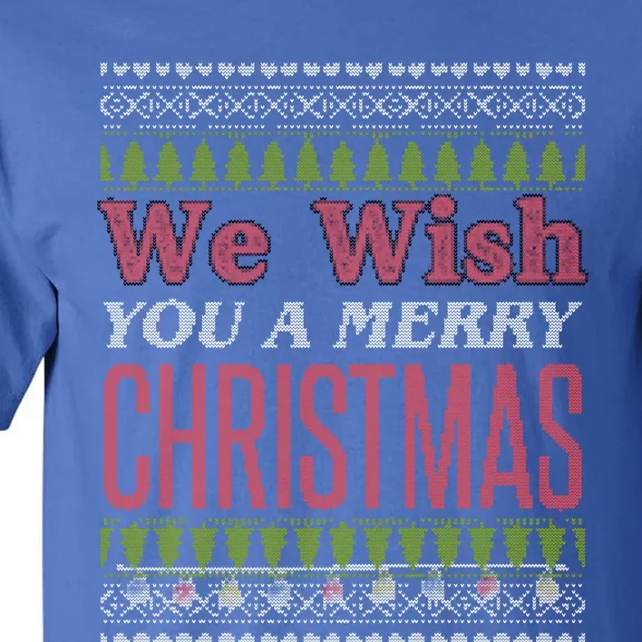 We Wish You A Merry Christmas Ugly Sweater Vacation Gift Tall T-Shirt