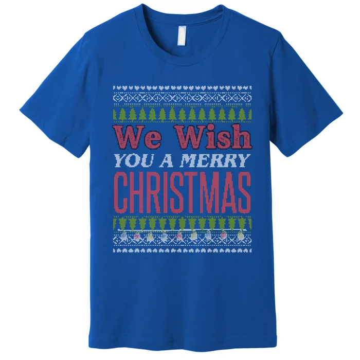 We Wish You A Merry Christmas Ugly Sweater Vacation Gift Premium T-Shirt