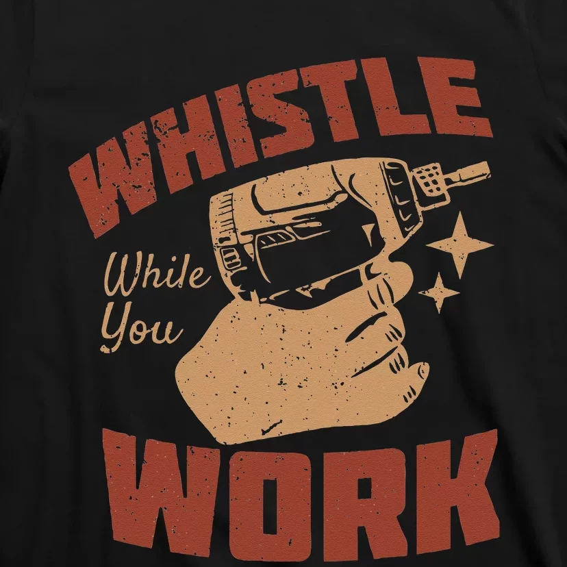 Whistle While You Work T-Shirt