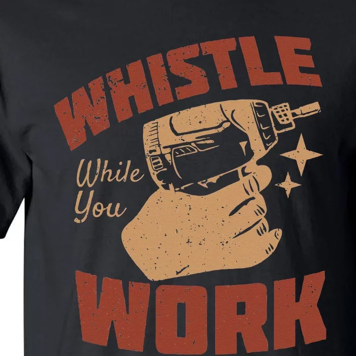 Whistle While You Work Tall T-Shirt