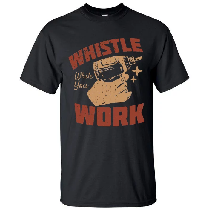 Whistle While You Work Tall T-Shirt