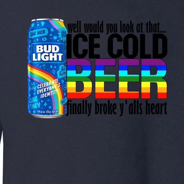 Well Would You Look At That Ice Cold Beer Finally Broke Yalls LGBT LGBTQ Pride Toddler Sweatshirt