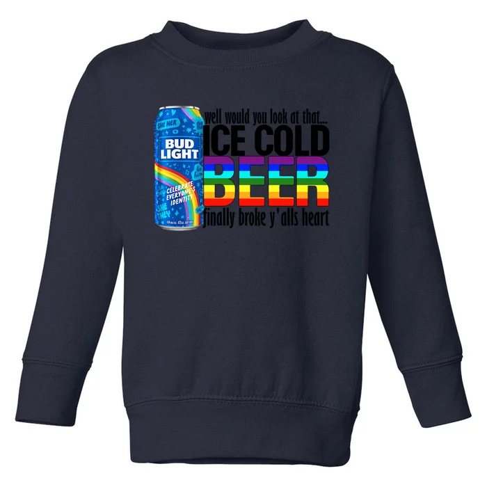 Well Would You Look At That Ice Cold Beer Finally Broke Yalls LGBT LGBTQ Pride Toddler Sweatshirt