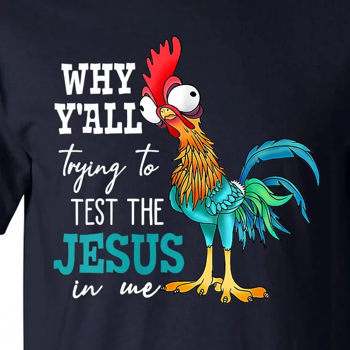 Women Why Y'all Trying To Test The Jesus In Me Funny Chicken Tall T-Shirt