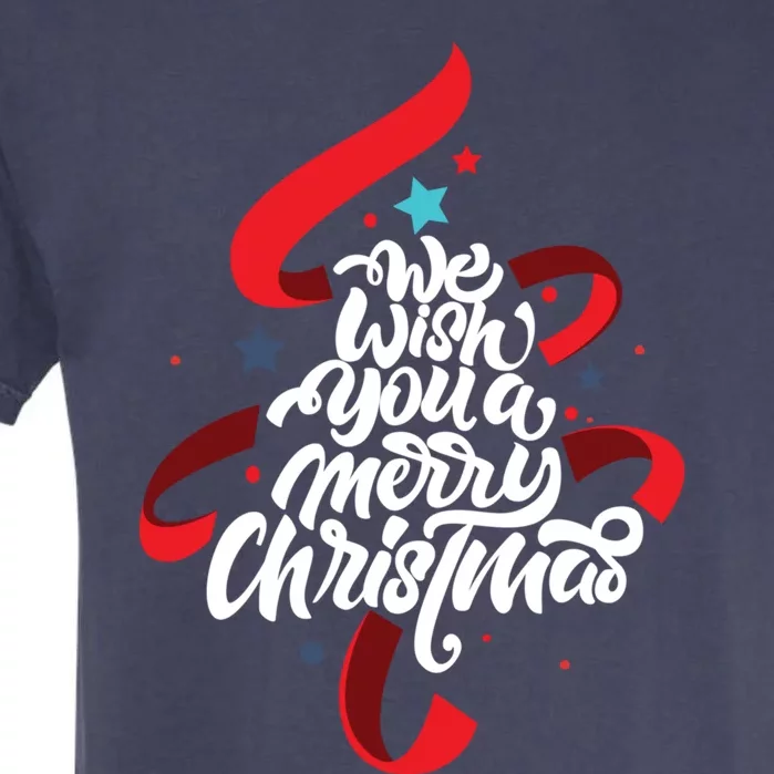 We Wish You A Merry Christmas Xmas Tree Holiday Funny Gift Garment-Dyed Heavyweight T-Shirt