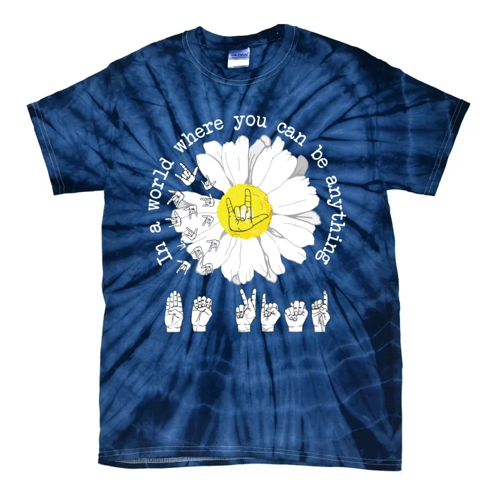 World Where You Can Be Anything Be Kind Daisy Sign Language Tie-Dye T-Shirt