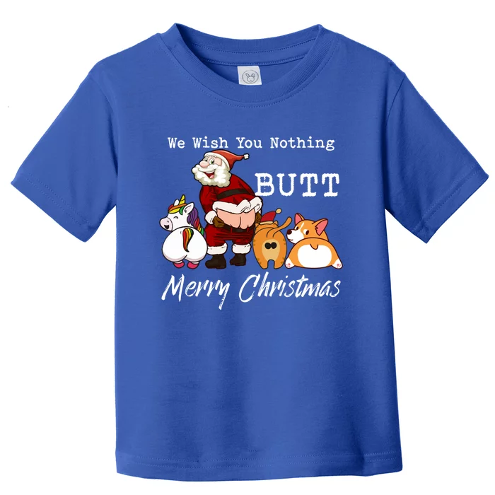 We Wish You Nothing Butt Merry Christmas Gift Funny Gift Toddler T-Shirt