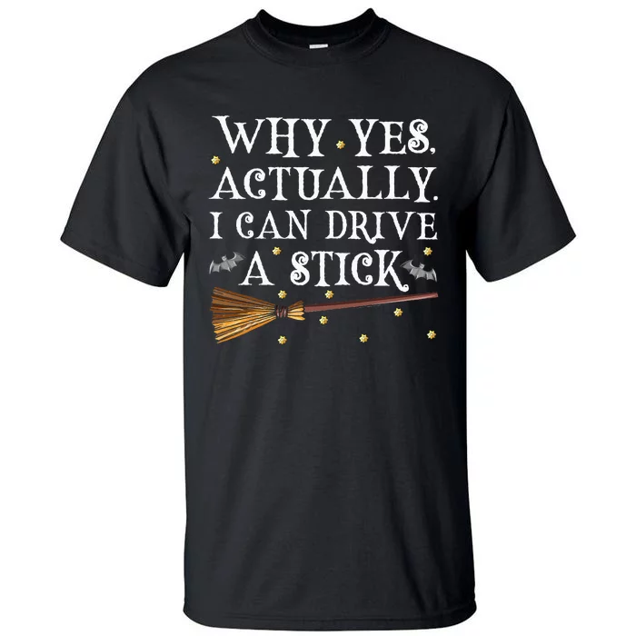 Why Yes Actually I Can Drive A Stick Halloween Witch Tall T-Shirt