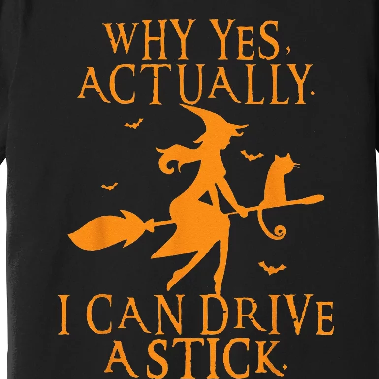 Why Yes Actually I Can Drive A Stick Halloween Witch & Cat Premium T-Shirt