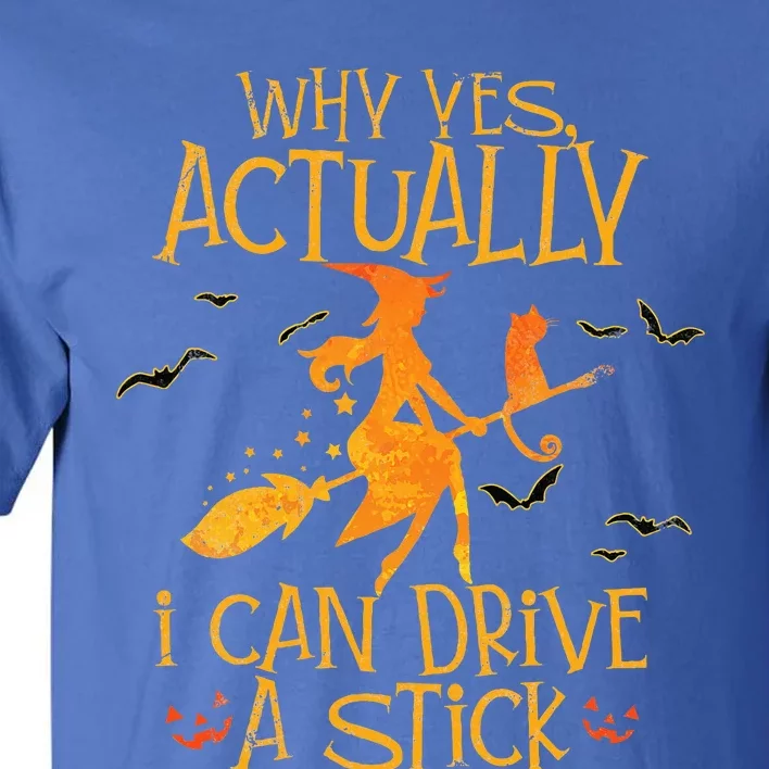 Why Yes Actually I Can Drive A Stick Halloween Witch Broom Tall T-Shirt