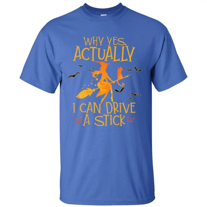 Why Yes Actually I Can Drive A Stick Halloween Witch Broom Tall T-Shirt