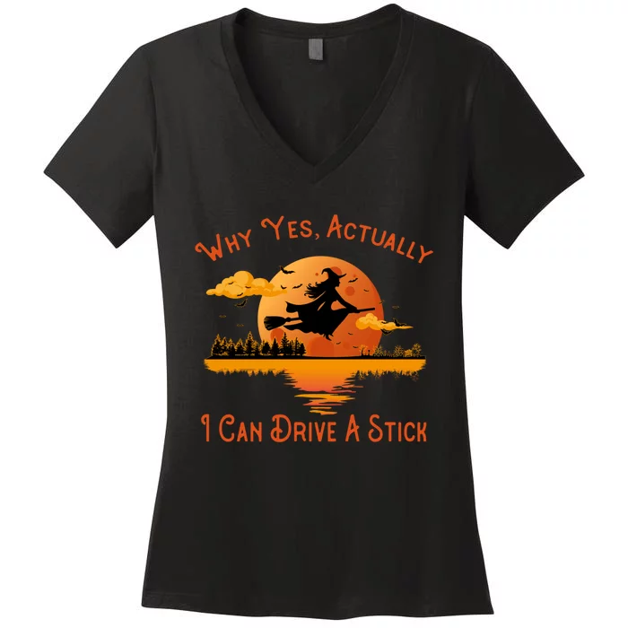 Why Yes Actually I Can Drive A Stick - Funny Halloween Witch Women's V-Neck T-Shirt