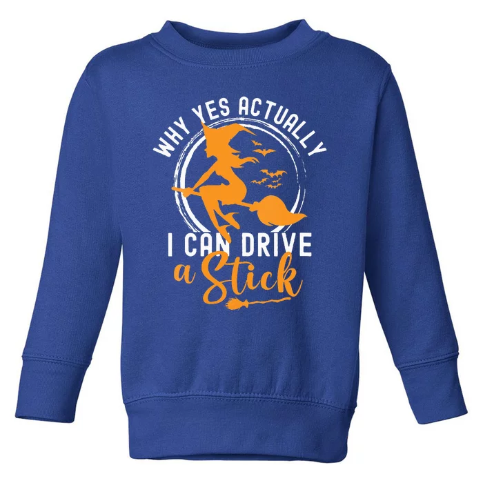 Why Yes Actually I Can Drive A Stick Halloween Witch Costume Toddler Sweatshirt