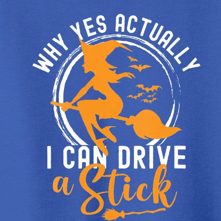 Why Yes Actually I Can Drive A Stick Halloween Witch Costume Toddler T-Shirt