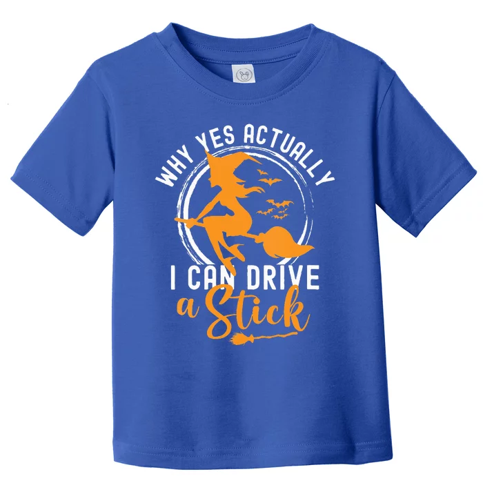 Why Yes Actually I Can Drive A Stick Halloween Witch Costume Toddler T-Shirt