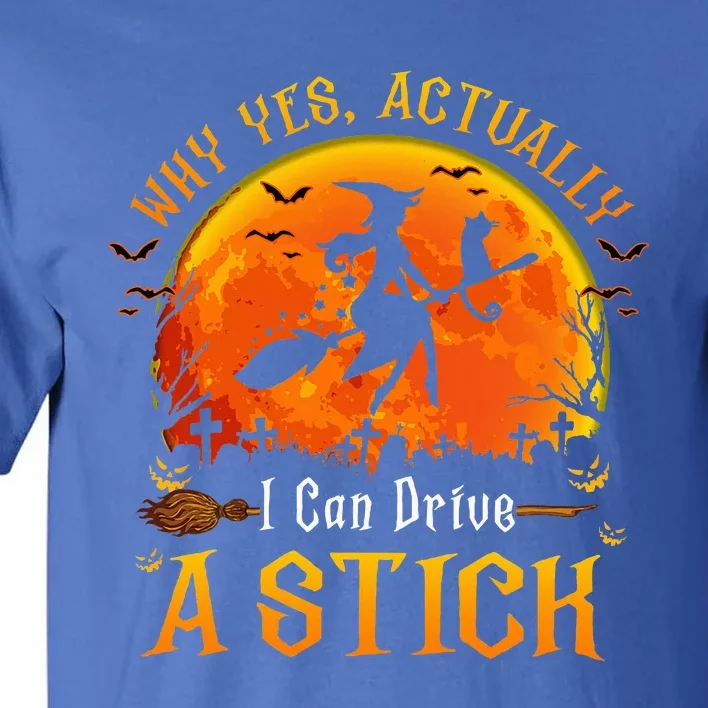 Why Yes Actually I Can Drive A Stick Halloween Witch Tall T-Shirt