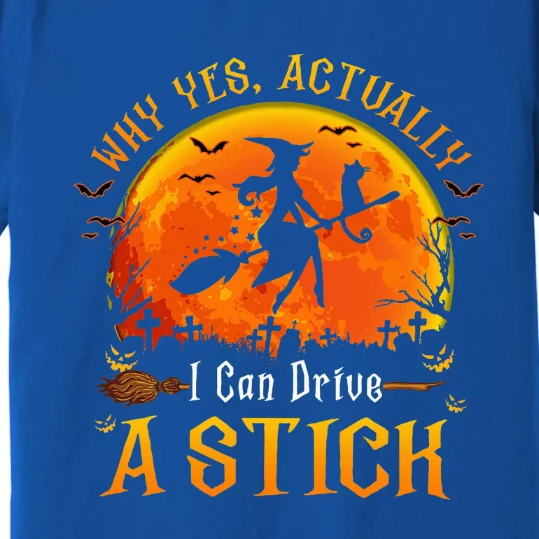 Why Yes Actually I Can Drive A Stick Halloween Witch Premium T-Shirt