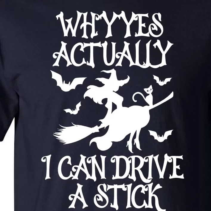 Why Yes Actually I Can Drive A Stick, Funny Halloween Witches Graphic Sayings Tall T-Shirt