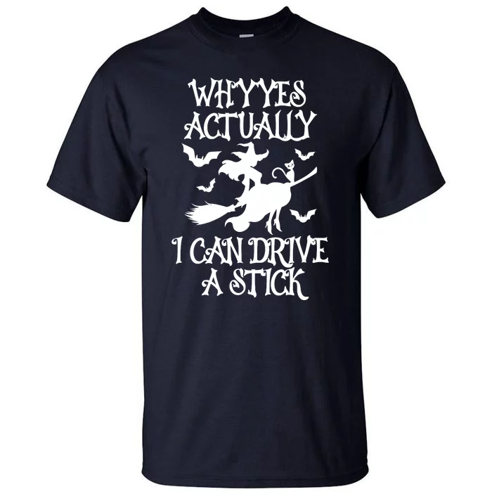 Why Yes Actually I Can Drive A Stick, Funny Halloween Witches Graphic Sayings Tall T-Shirt