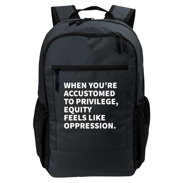 When You're Accustomed To Privilege Equity Feels Oppression Funny Gift Daily Commute Backpack