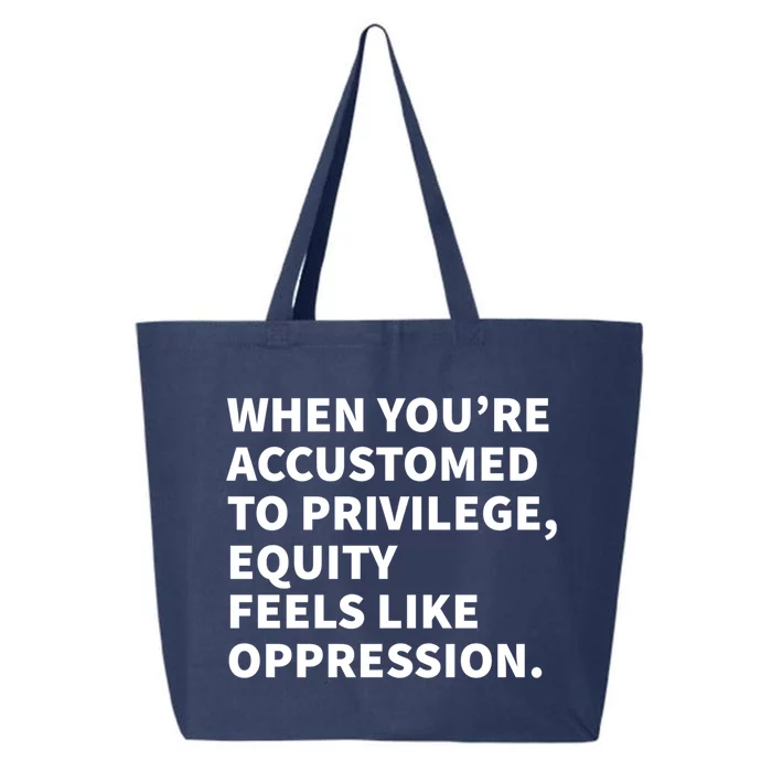 When You're Accustomed To Privilege Equity Feels Oppression Funny Gift 25L Jumbo Tote