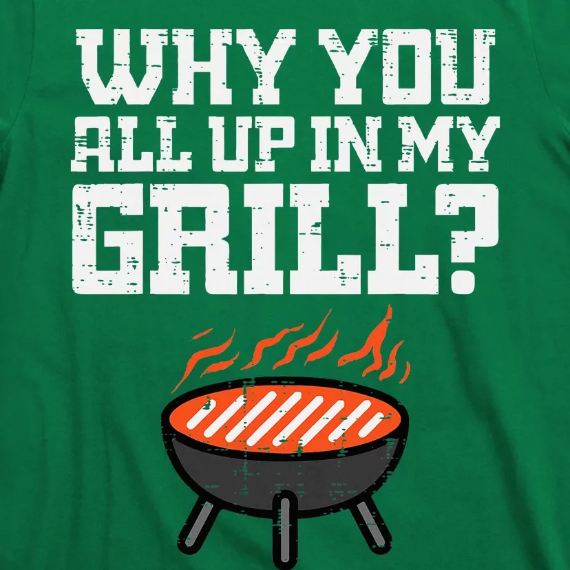 Why You All Up In My Grill Funny Bbq Barbecue Dad T-Shirt