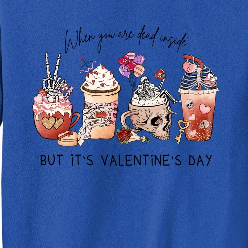 When You Are Dead Inside But It's Valentine's Day Coffee Funny Gift Tall Sweatshirt