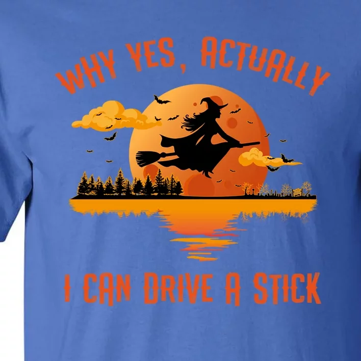 Why Yes Actually I Can Drive A Stick Funny Halloween Witch Gift Tall T-Shirt