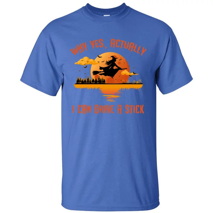 Why Yes Actually I Can Drive A Stick Funny Halloween Witch Gift Tall T-Shirt