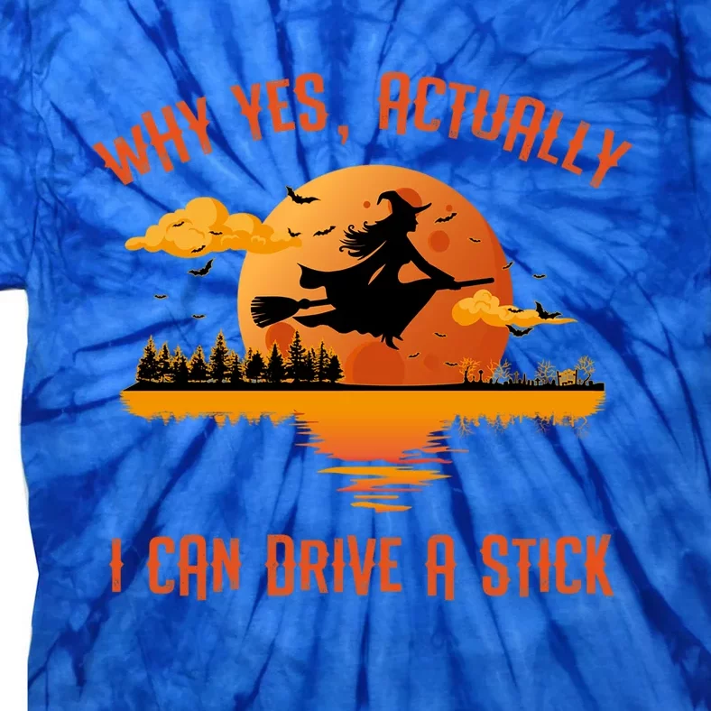 Why Yes Actually I Can Drive A Stick Funny Halloween Witch Gift Tie-Dye T-Shirt