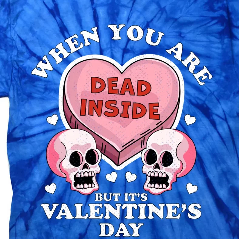 When You Are Dead Inside But It's Valentine's Day Funny Gift Cute Gift Tie-Dye T-Shirt