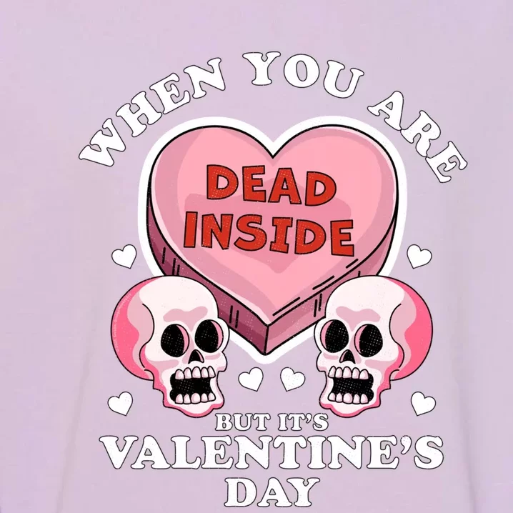 When You Are Dead Inside But It's Valentine's Day Funny Gift Cute Gift Garment-Dyed Sweatshirt