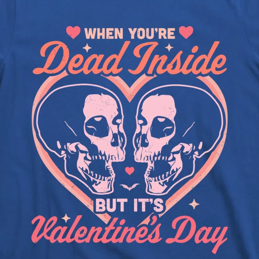 When You Are Dead Inside But It's Valentine's Day Funny Goth Funny Gift T-Shirt