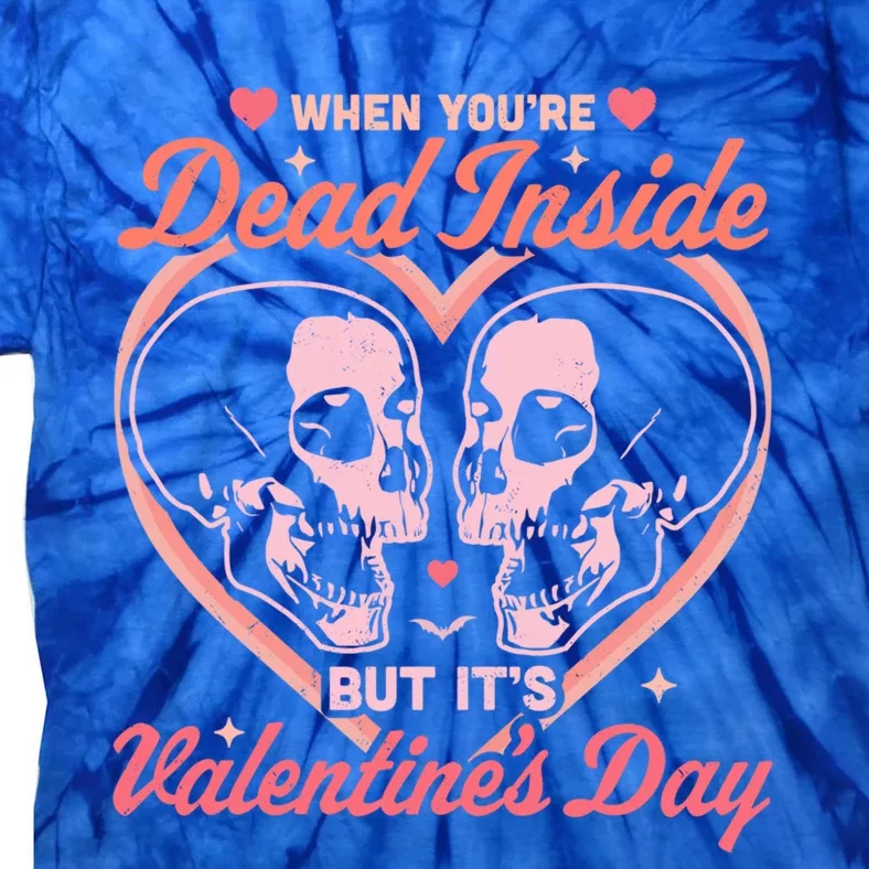 When You Are Dead Inside But It's Valentine's Day Funny Goth Funny Gift Tie-Dye T-Shirt