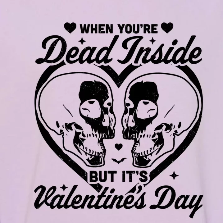 When You Are Dead Inside But It's Valentine's Day Funny Goth Cute Gift Garment-Dyed Sweatshirt