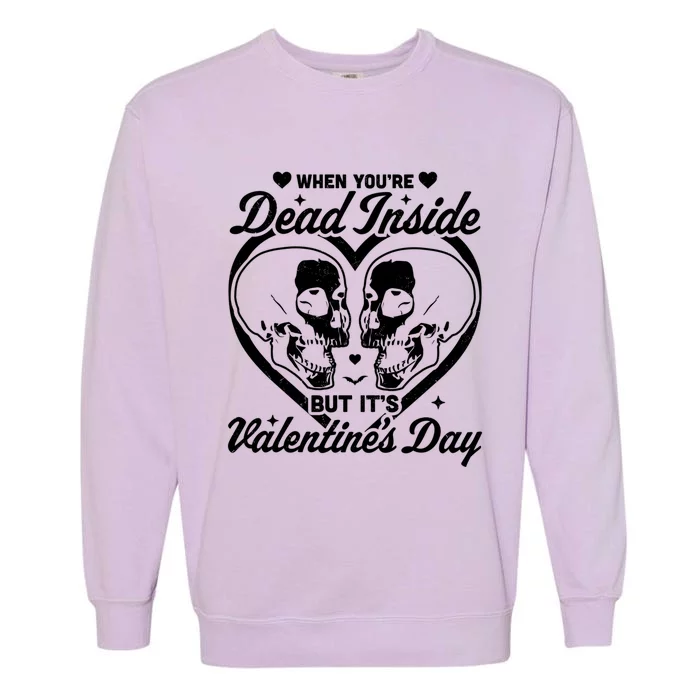 When You Are Dead Inside But It's Valentine's Day Funny Goth Cute Gift Garment-Dyed Sweatshirt