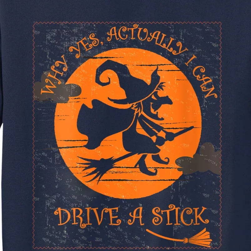 Why Yes Actually I Can Drive A Stick Halloween Witch Costume Tall Sweatshirt