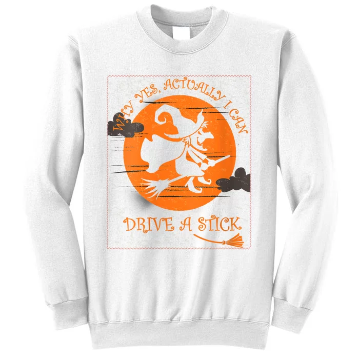 Why Yes Actually I Can Drive A Stick Halloween Witch Costume Sweatshirt