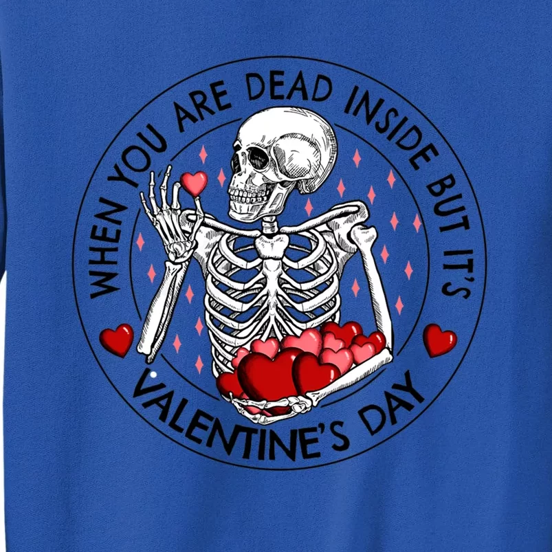 When You Are Dead Inside But It's Valentine's Day Skeleton Gift Tall Sweatshirt