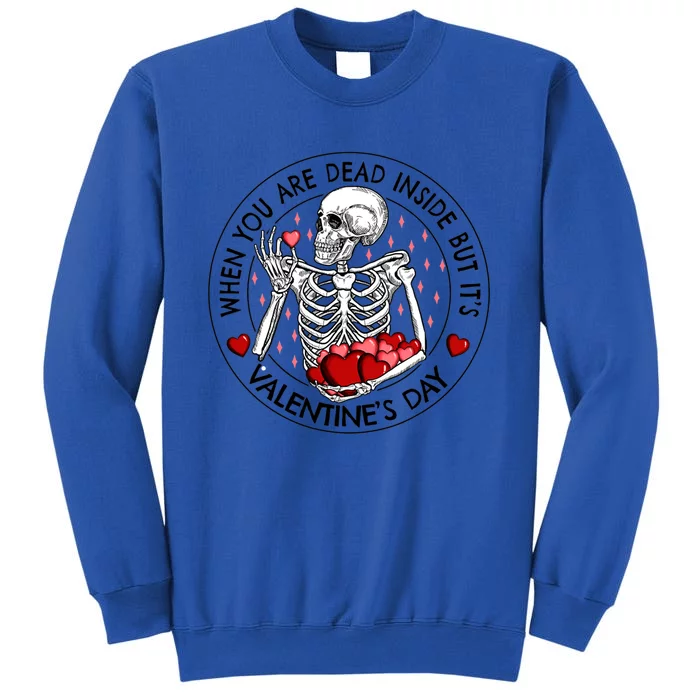 When You Are Dead Inside But It's Valentine's Day Skeleton Gift Tall Sweatshirt