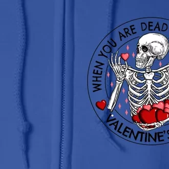 When You Are Dead Inside But It's Valentine's Day Skeleton Gift Full Zip Hoodie