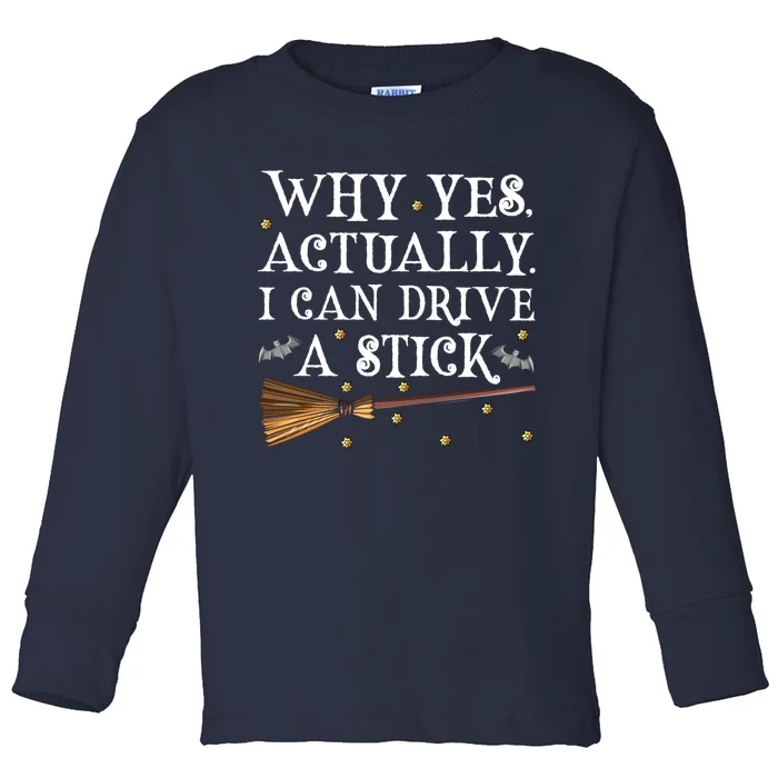 Why Yes Actually I Can Drive A Stick Shirt Halloween Witch Design Toddler Long Sleeve Shirt