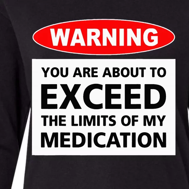 Warning You Are About To Exceed The Limits Of My Medication Womens Cotton Relaxed Long Sleeve T-Shirt