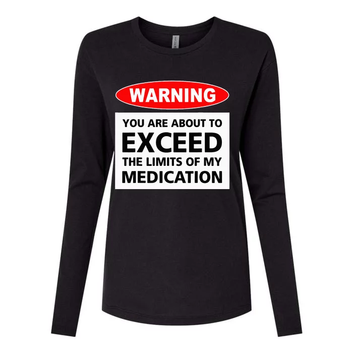 Warning You Are About To Exceed The Limits Of My Medication Womens Cotton Relaxed Long Sleeve T-Shirt